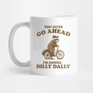 Dilly Dally Shirt / Funny Y2K Shirt / Vintage Raccoon Shirt / Funny Shirt / Meme Shirt / Gift for Boyfriend Mug